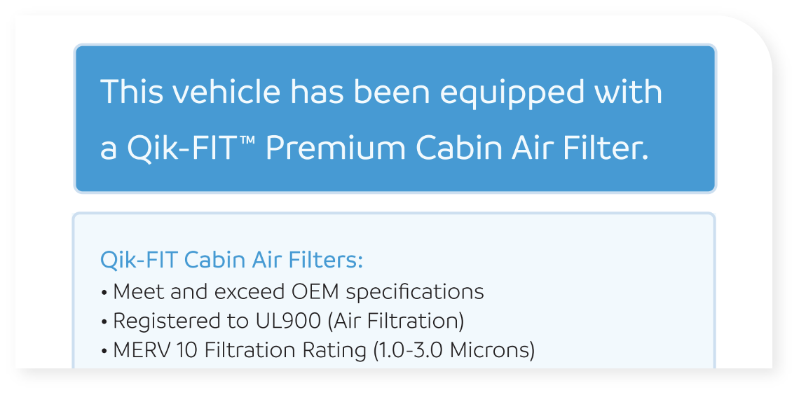 This vehicle has been equipped with a QikFIT Premium Cabin Air Filter